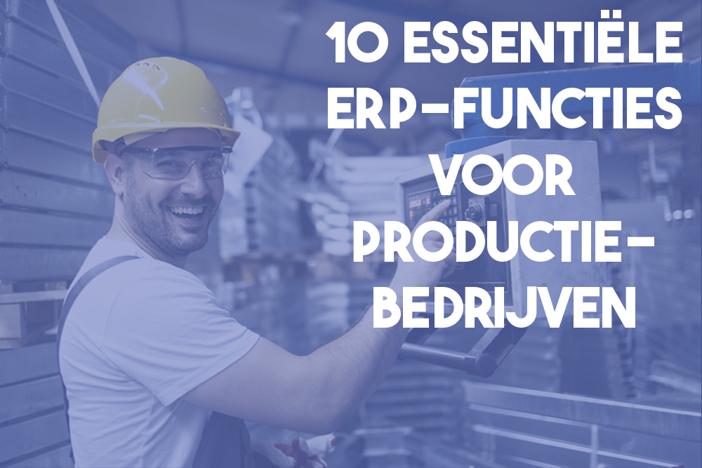2023-05-25--10-essentiele-erp-functies-voor-productiebedrijven-BLAUW-1000X667PX