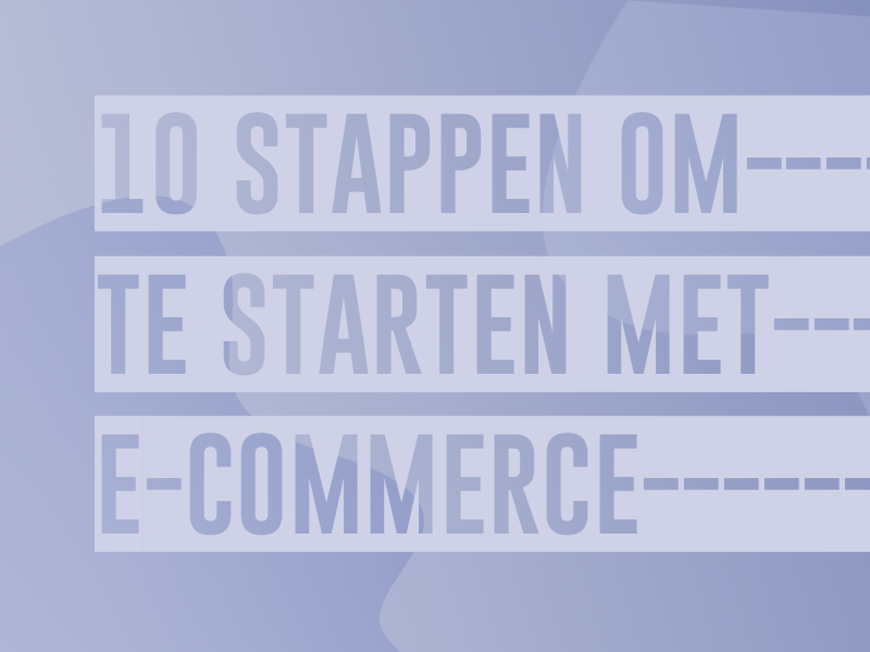 Blogpost - 10 stappen om te starten met e-commerce