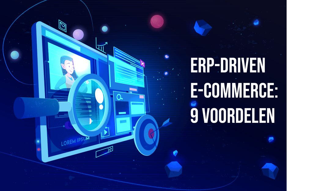 ERP DRIVEN E-COMMERCE - DE 9 GROOTSTE VOORDELEN-1