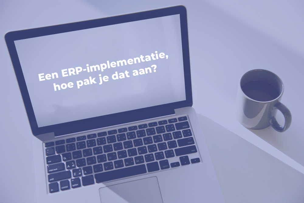 Een ERP implementatie, hoe pak je dat aan