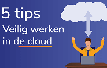 Veiligheid voorop: 5 tips om veilig in de cloud te werken
